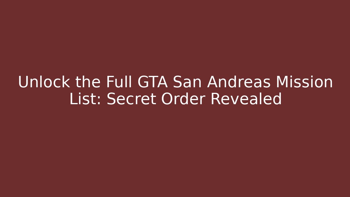 Unlock the Full GTA San Andreas Mission List: Secret Order Revealed
