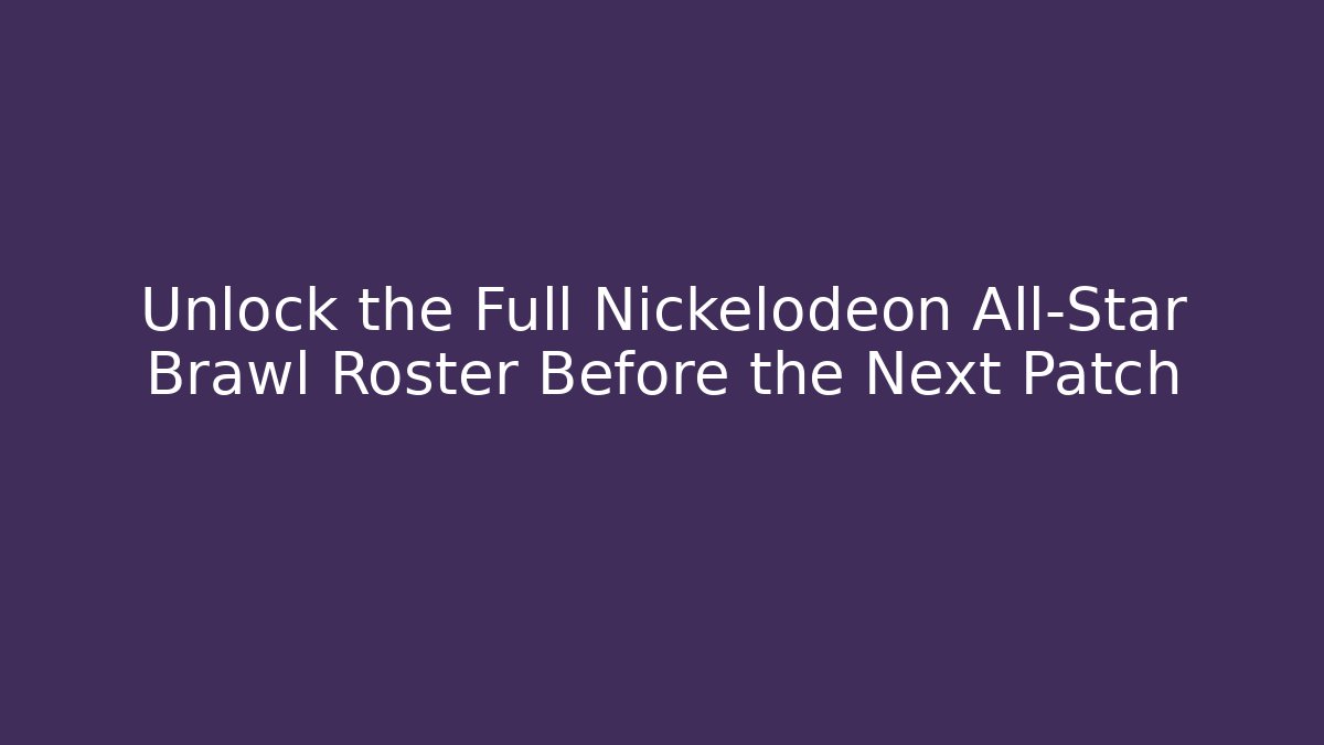 Unlock the Full Nickelodeon All-Star Brawl Roster Before the Next Patch