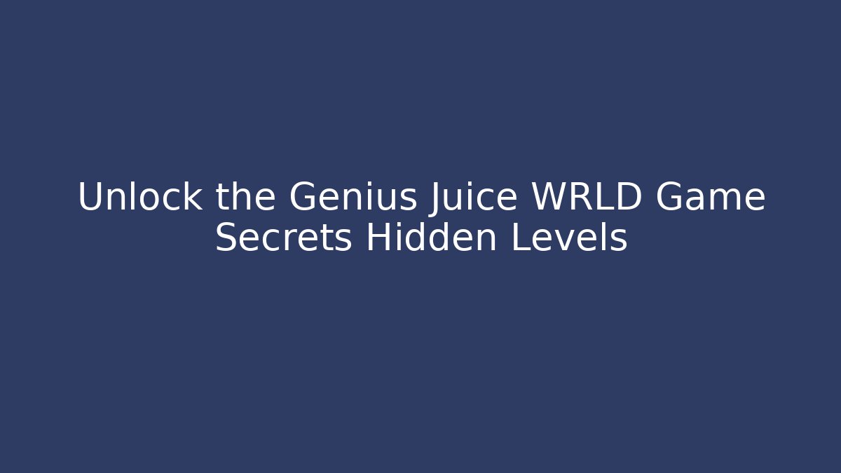 Unlock the Genius Juice WRLD Game Secrets Hidden Levels