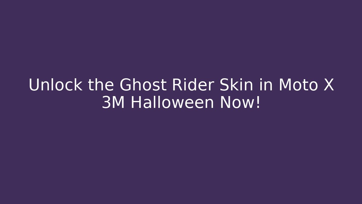 Unlock the Ghost Rider Skin in Moto X 3M Halloween Now!