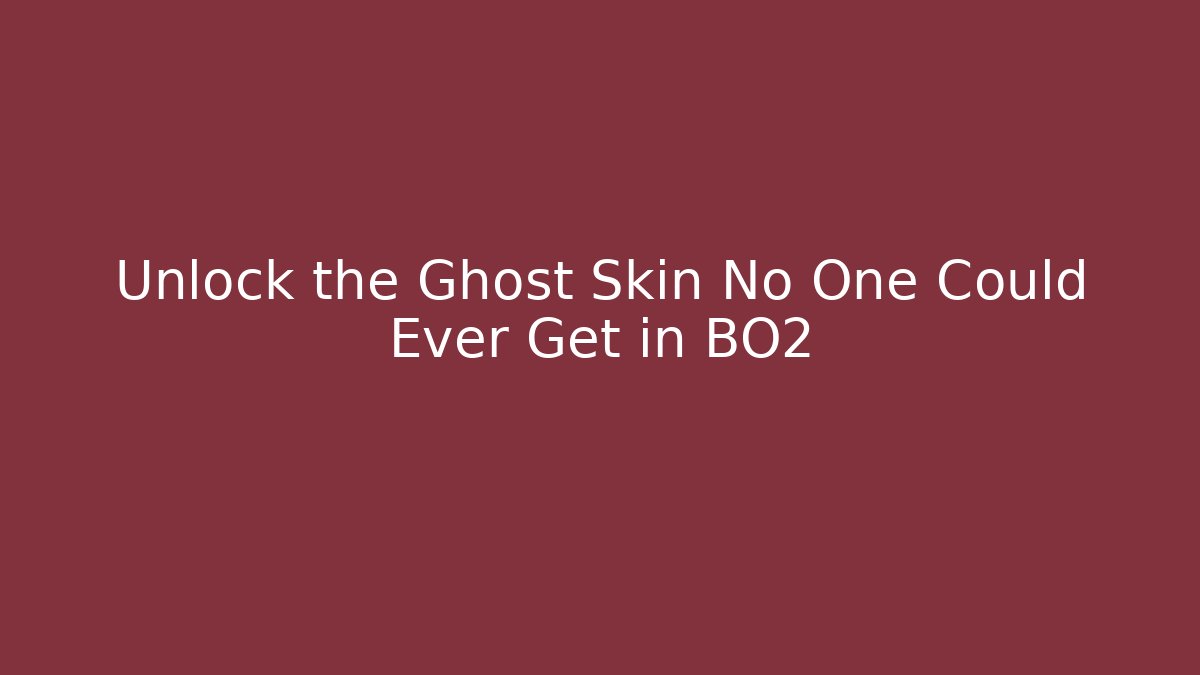 Unlock the Ghost Skin No One Could Ever Get in BO2