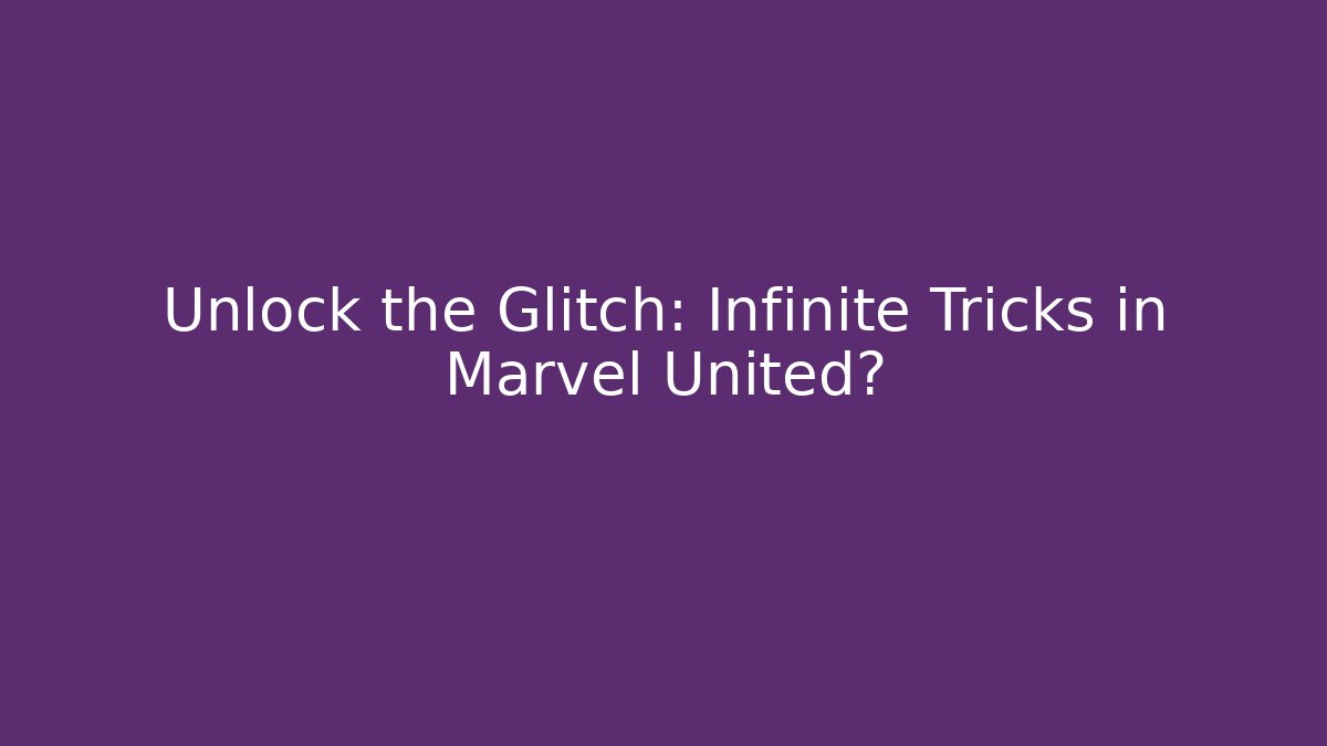 Unlock the Glitch: Infinite Tricks in Marvel United?