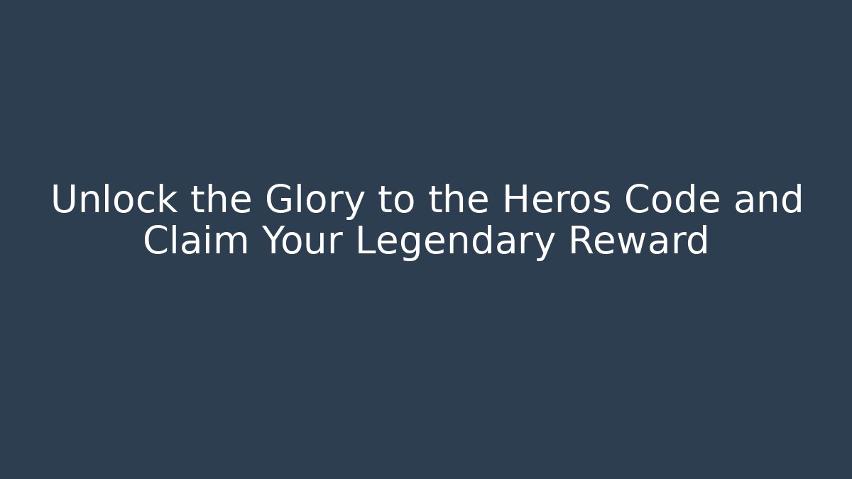 Unlock the Glory to the Heros Code and Claim Your Legendary Reward