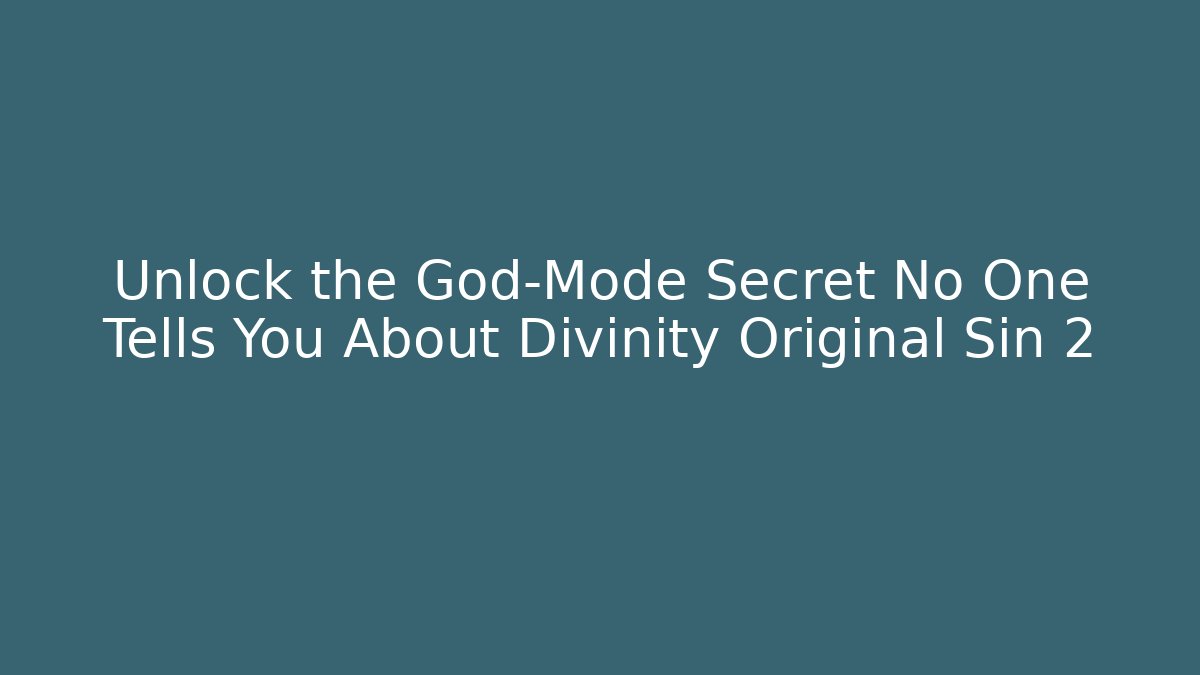 Unlock the God-Mode Secret No One Tells You About Divinity Original Sin 2
