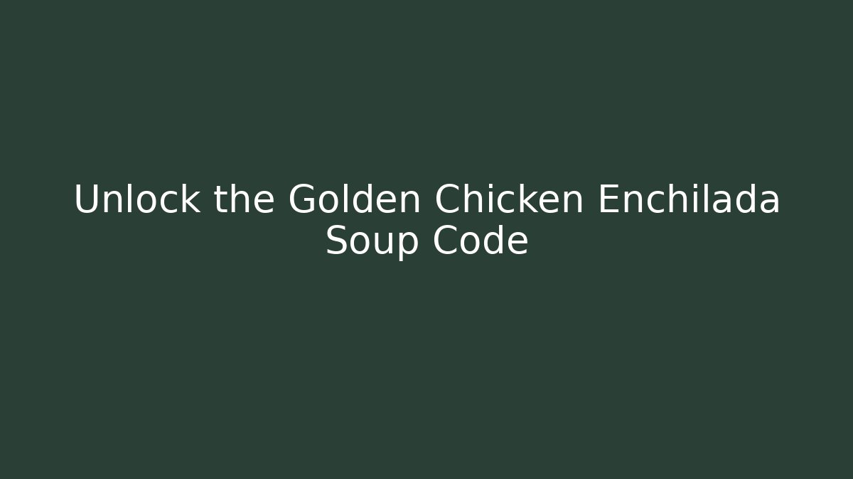 Unlock the Golden Chicken Enchilada Soup Code - Método de Aprovação