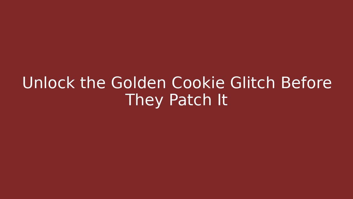 Unlock the Golden Cookie Glitch Before They Patch It - Método de Aprovação
