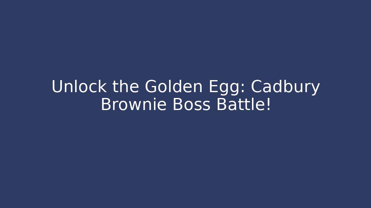 Unlock the Golden Egg: Cadbury Brownie Boss Battle!