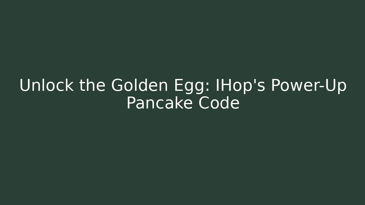 Unlock the Golden Egg: IHop’s Power-Up Pancake Code