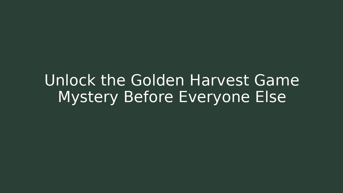 Unlock the Golden Harvest Game Mystery Before Everyone Else - Método de Aprovação