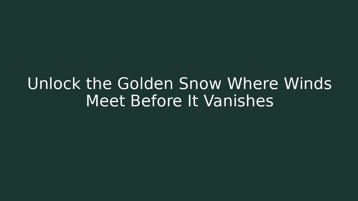 Unlock the Golden Snow Where Winds Meet Before It Vanishes