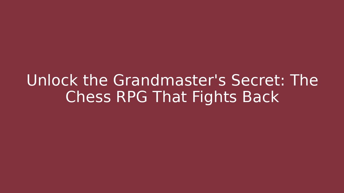 Unlock the Grandmaster's Secret: The Chess RPG That Fights Back