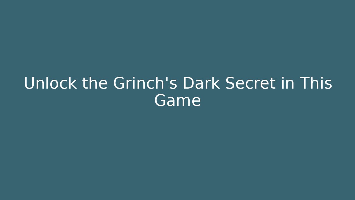 Unlock the Grinch's Dark Secret in This Game