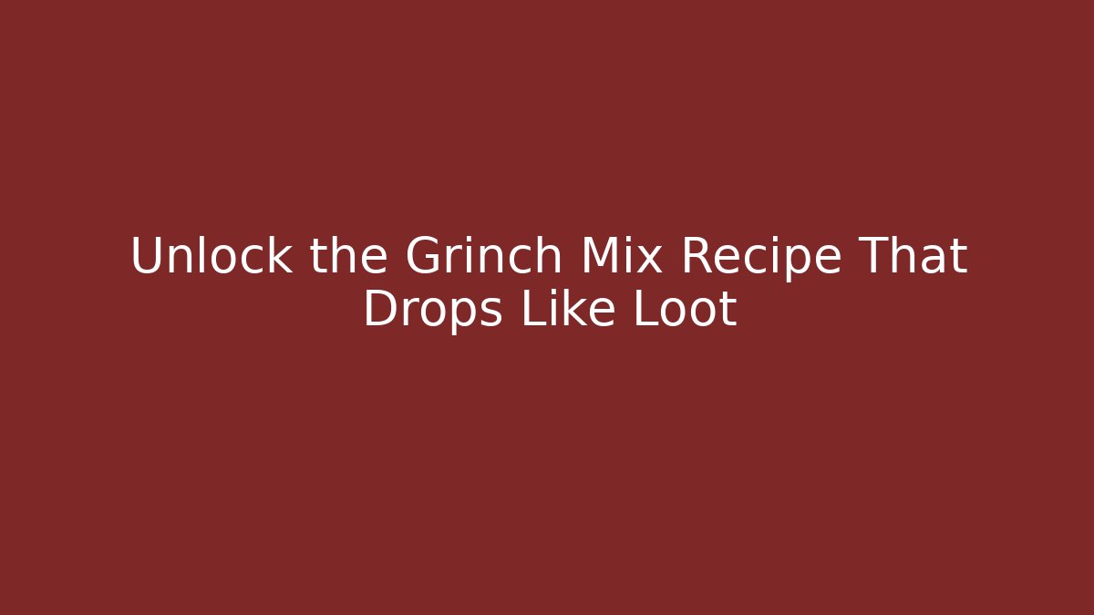Unlock the Grinch Mix Recipe That Drops Like Loot