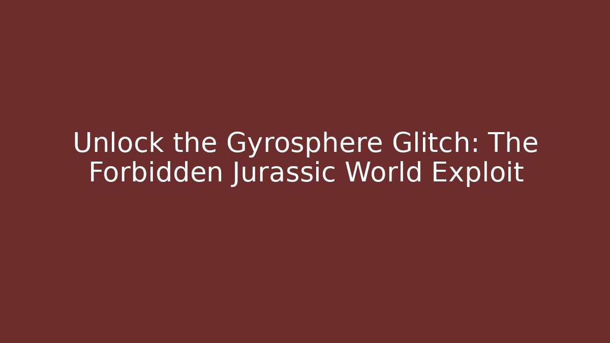 Unlock the Gyrosphere Glitch: The Forbidden Jurassic World Exploit