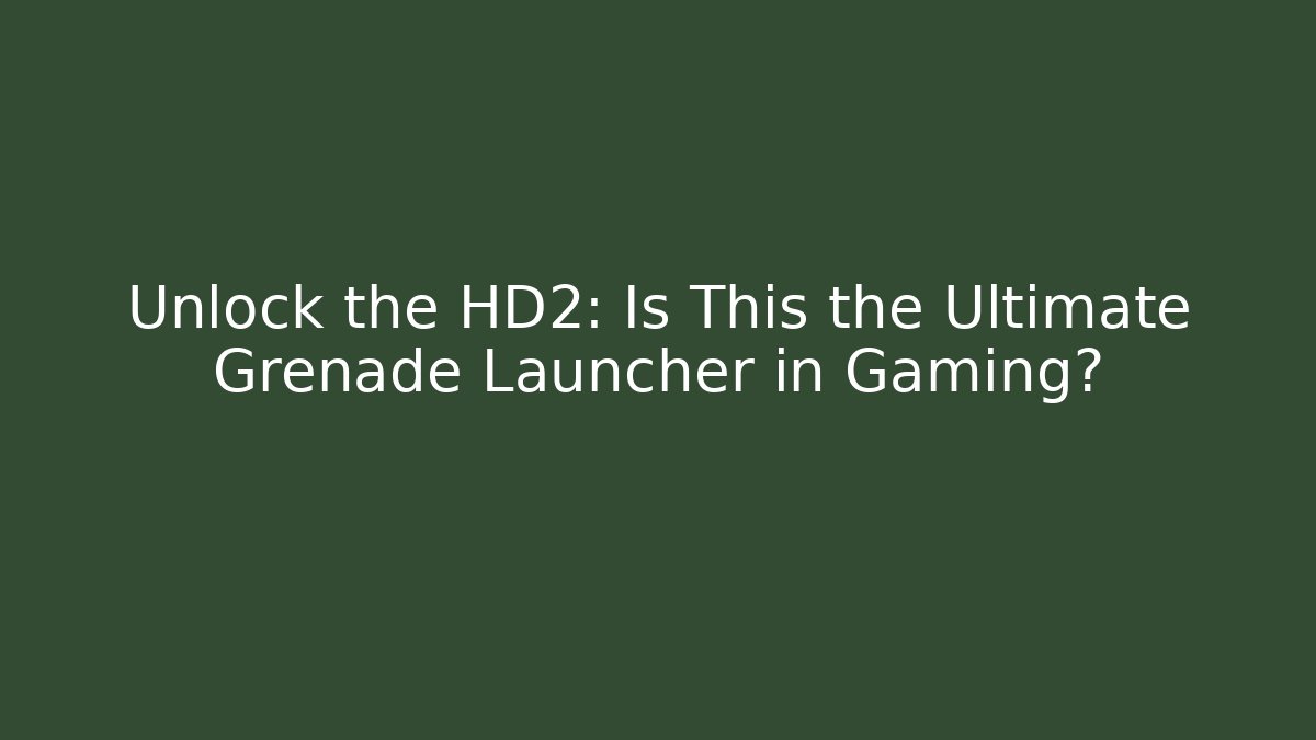 Unlock the HD2: Is This the Ultimate Grenade Launcher in Gaming?