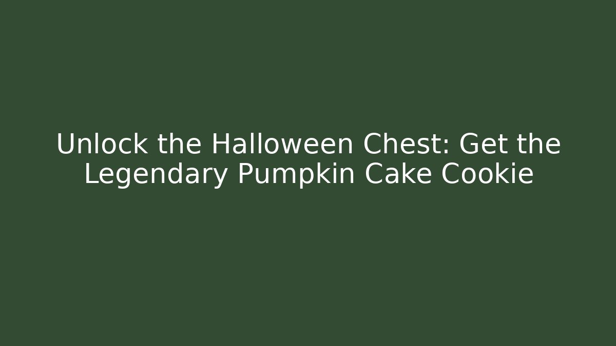 Unlock the Halloween Chest: Get the Legendary Pumpkin Cake Cookie