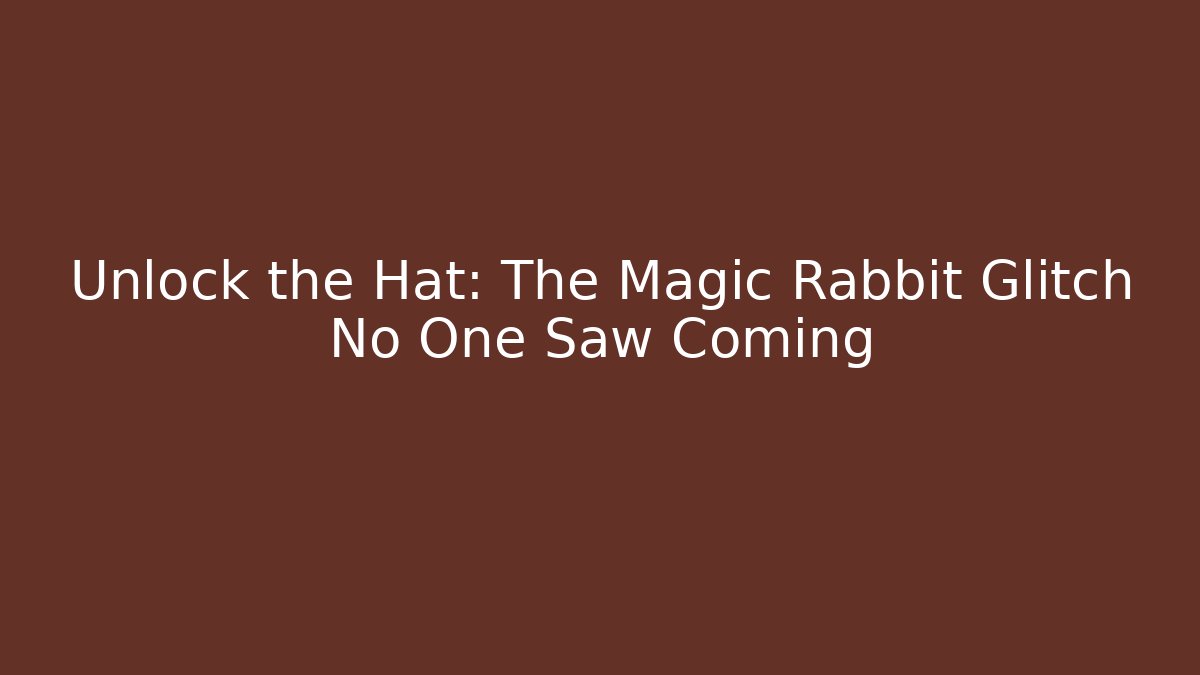 Unlock the Hat: The Magic Rabbit Glitch No One Saw Coming - Método de Aprovação