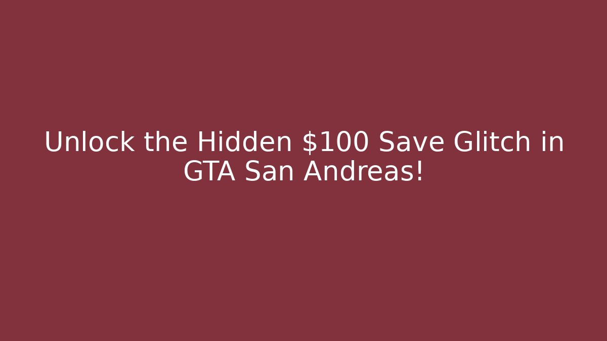 Unlock the Hidden $100 Save Glitch in GTA San Andreas!