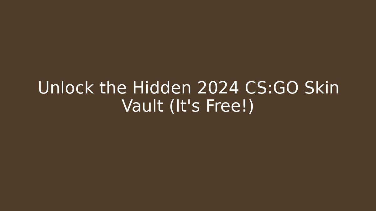 Unlock the Hidden 2024 CS:GO Skin Vault (It’s Free!)