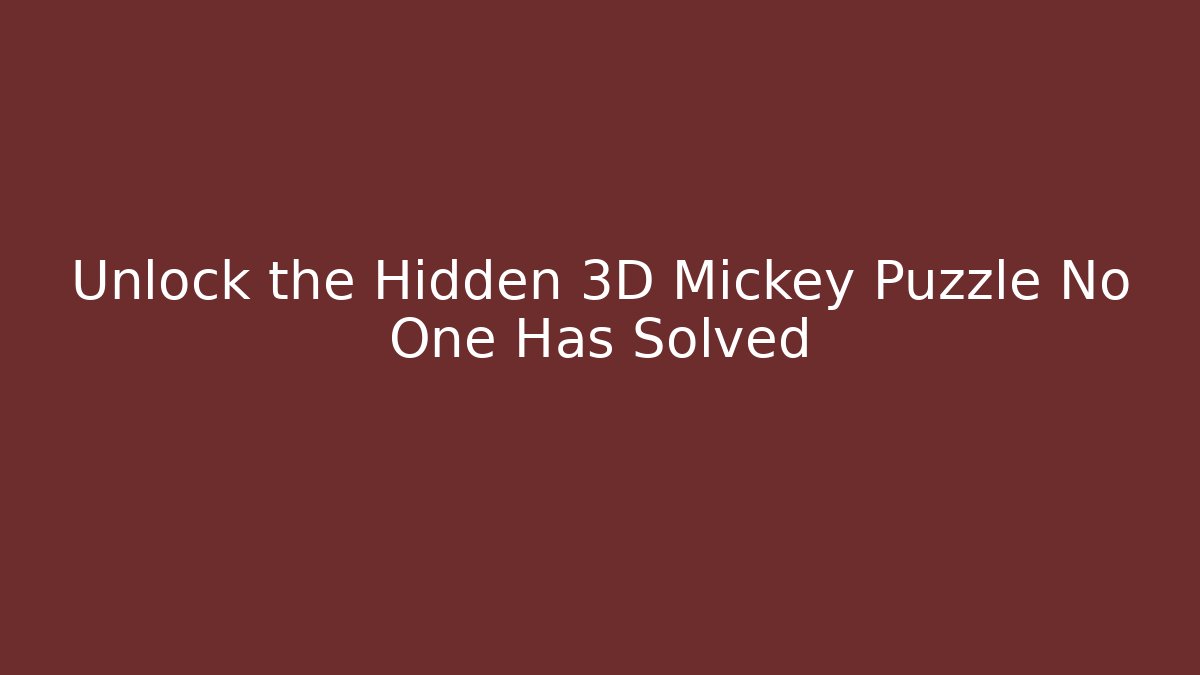 Unlock the Hidden 3D Mickey Puzzle No One Has Solved - Método de Aprovação