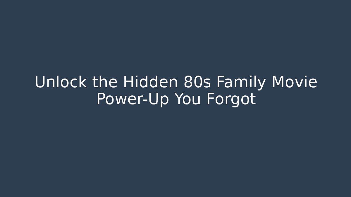 Unlock the Hidden 80s Family Movie Power-Up You Forgot - Método de Aprovação