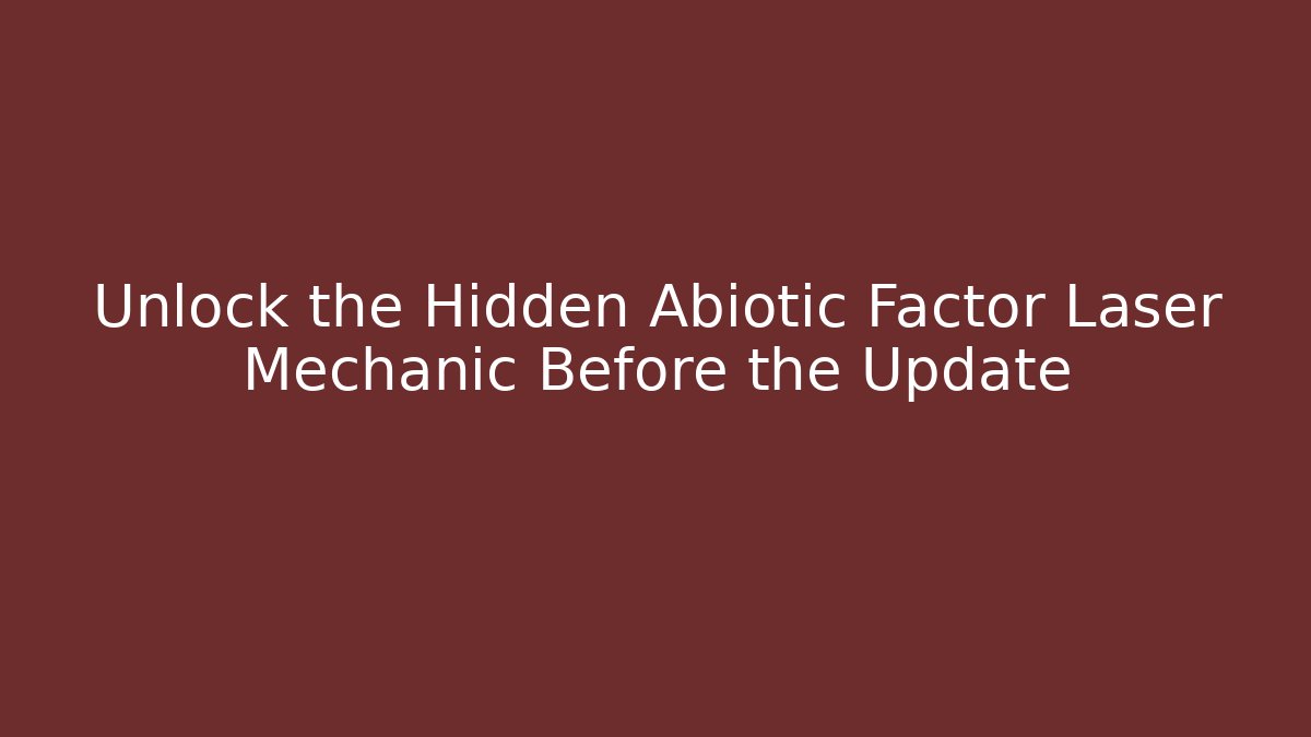 Unlock the Hidden Abiotic Factor Laser Mechanic Before the Update
