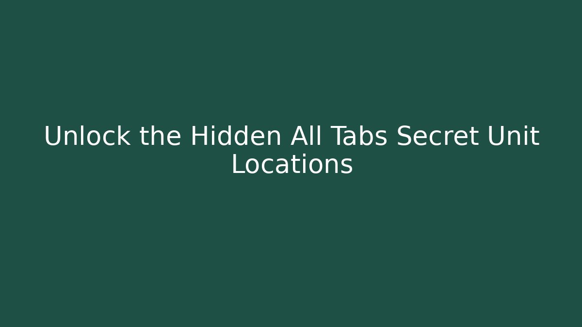 Unlock the Hidden All Tabs Secret Unit Locations