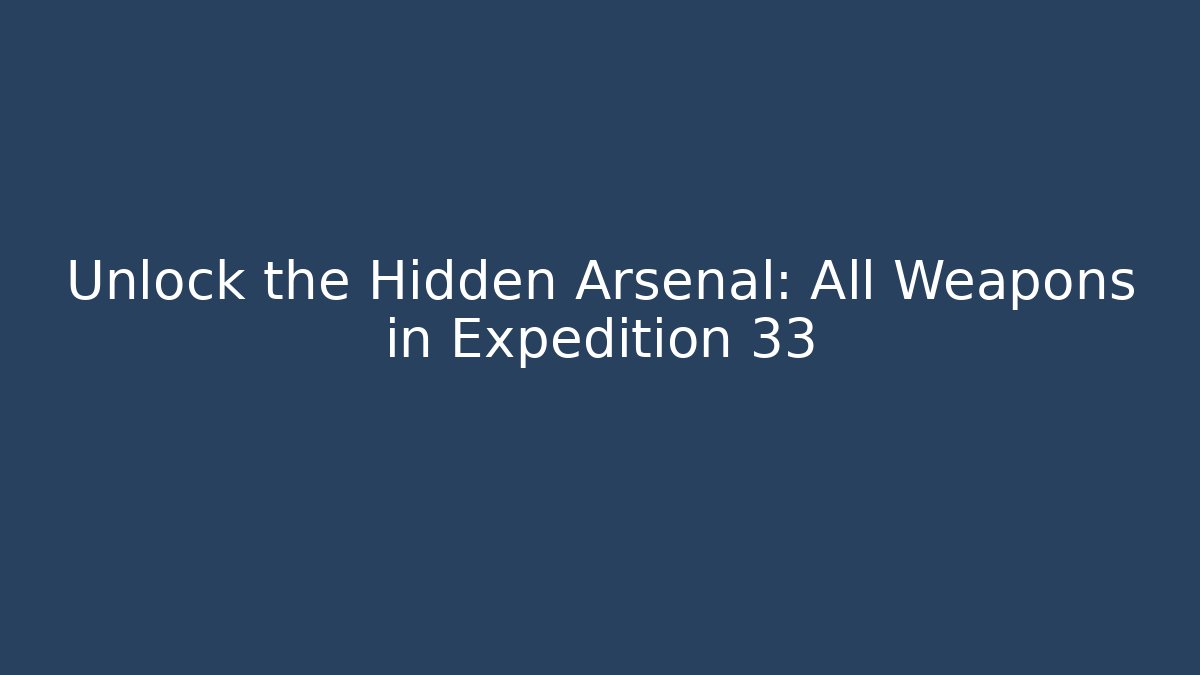 Unlock the Hidden Arsenal: All Weapons in Expedition 33 - Método de Aprovação