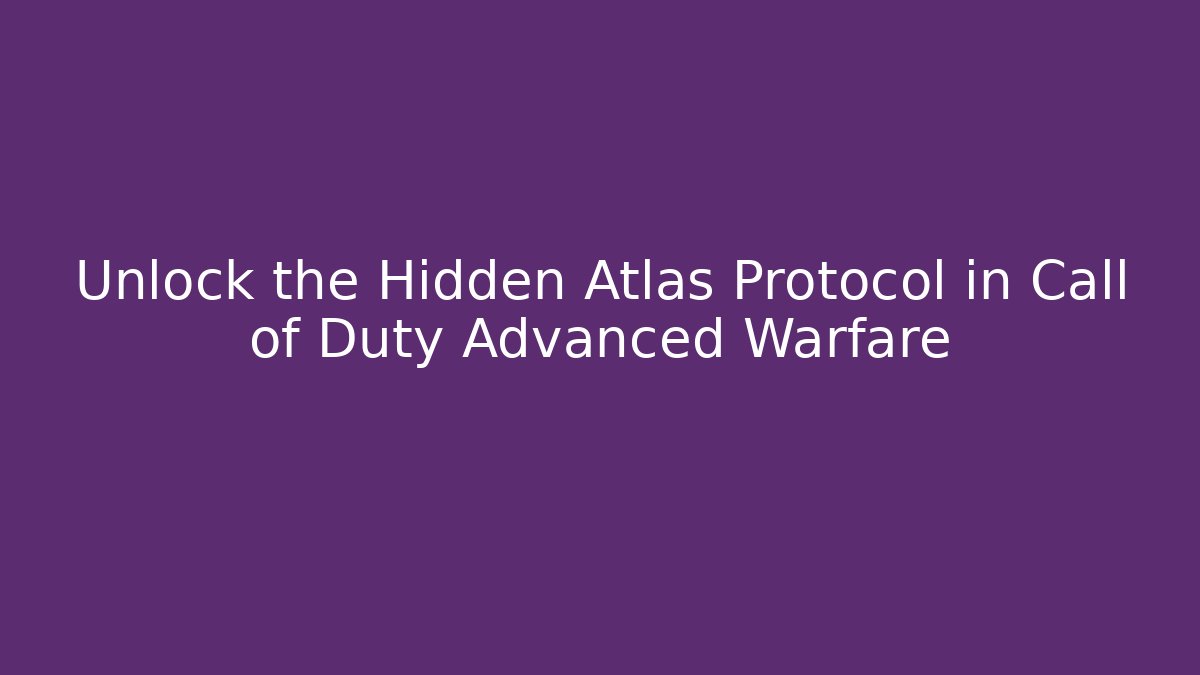 Unlock the Hidden Atlas Protocol in Call of Duty Advanced Warfare