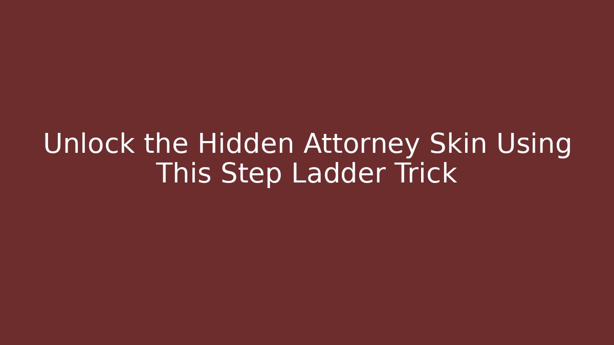 Unlock the Hidden Attorney Skin Using This Step Ladder Trick - Método de Aprovação