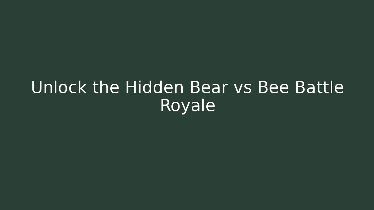 Unlock the Hidden Bear vs Bee Battle Royale