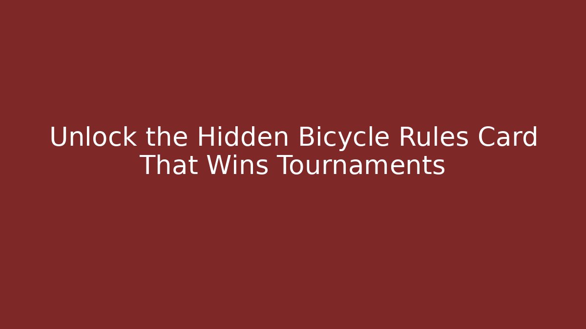 Unlock the Hidden Bicycle Rules Card That Wins Tournaments
