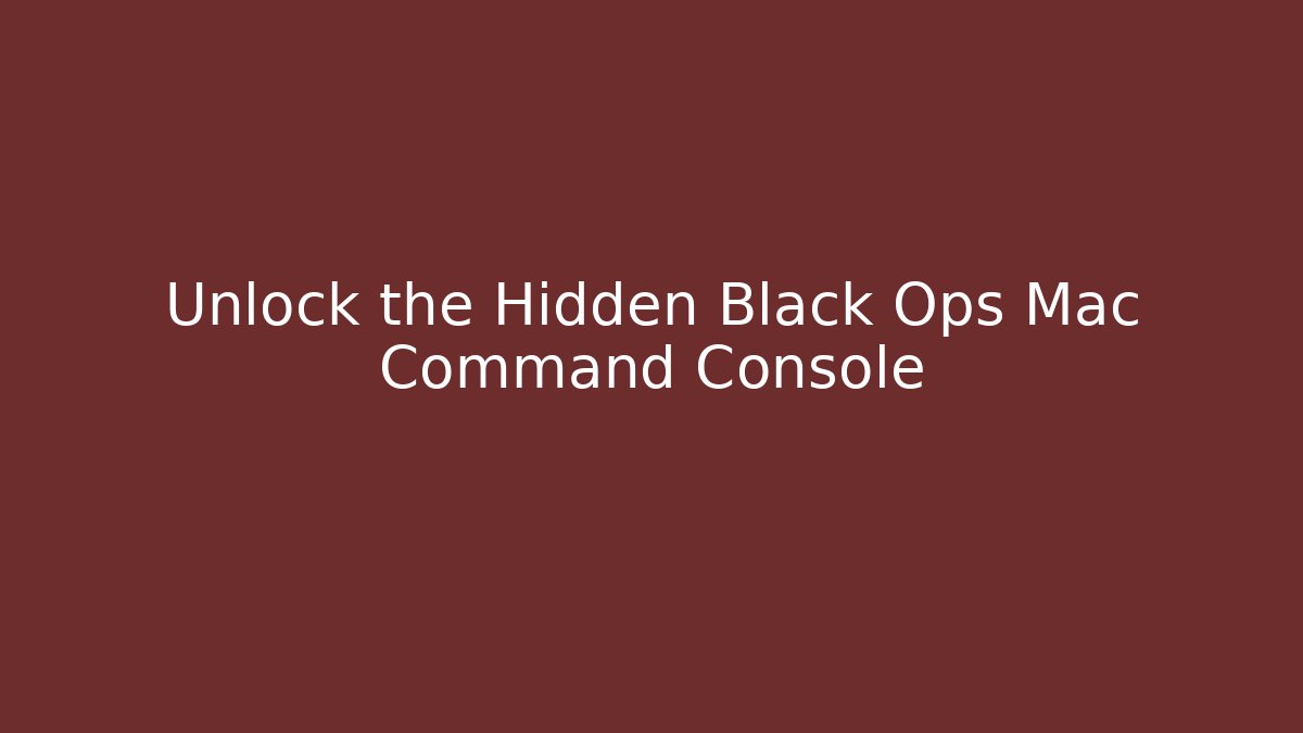 Unlock the Hidden Black Ops Mac Command Console - Método de Aprovação