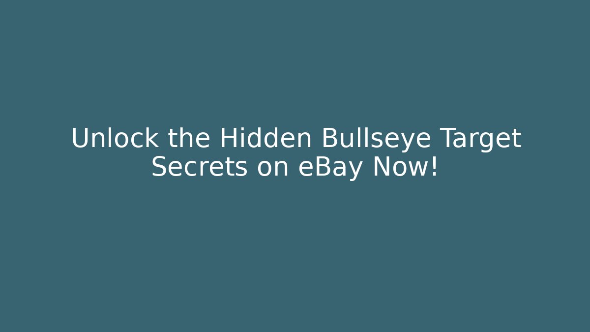 Unlock the Hidden Bullseye Target Secrets on eBay Now!