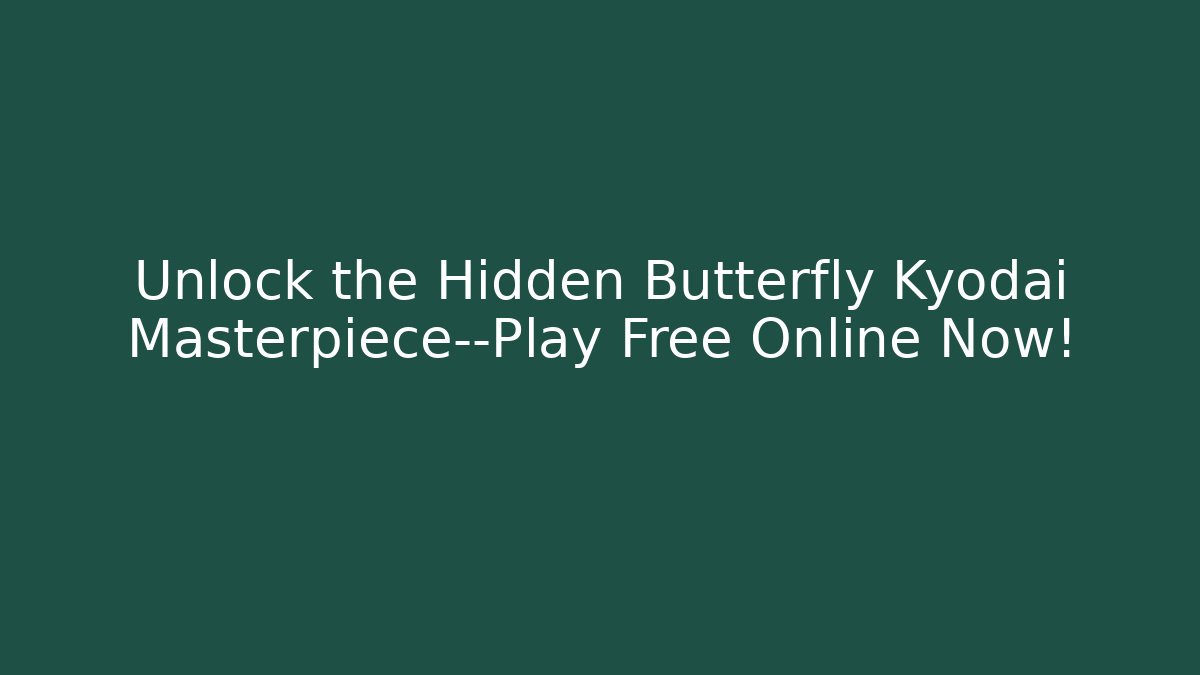 Unlock the Hidden Butterfly Kyodai Masterpiece—Play Free Online Now!