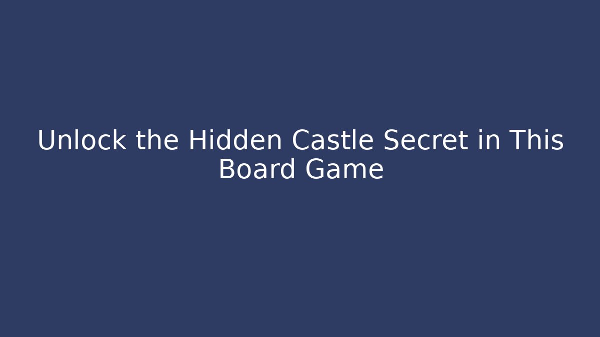 Unlock the Hidden Castle Secret in This Board Game