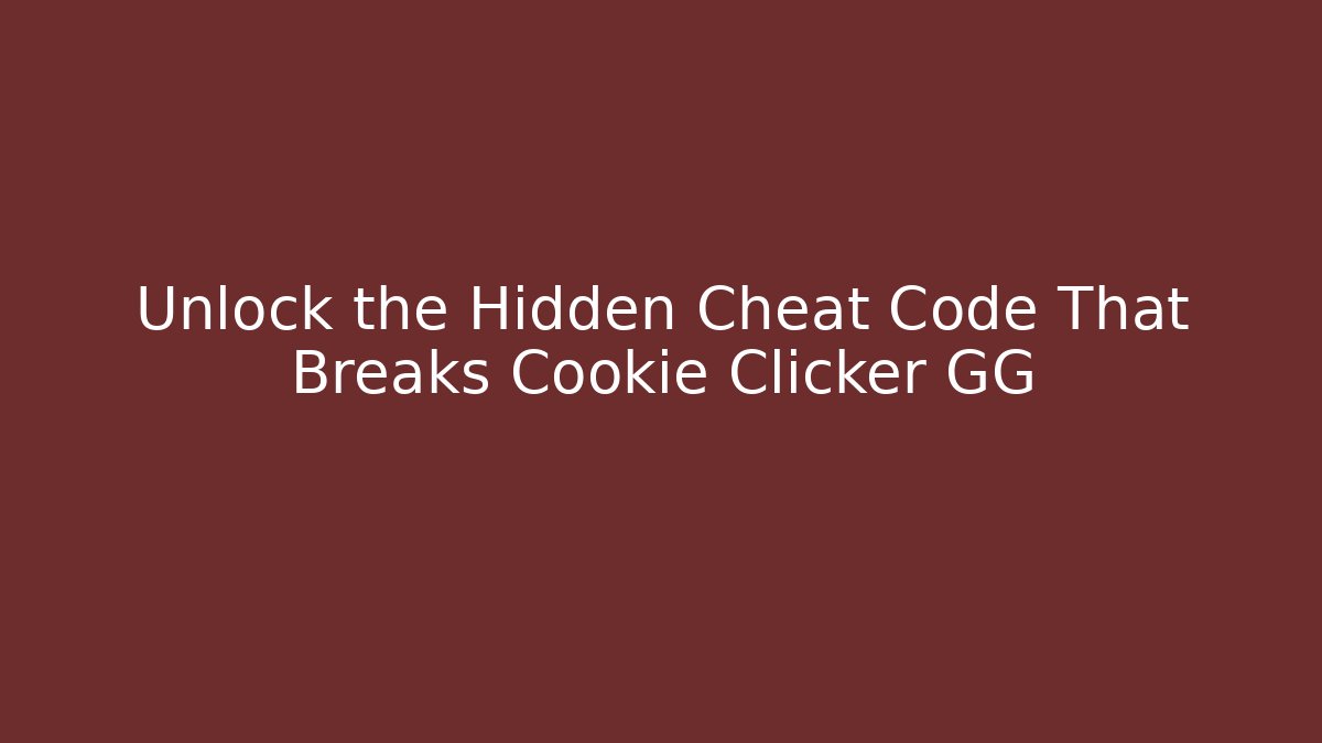 Unlock the Hidden Cheat Code That Breaks Cookie Clicker GG