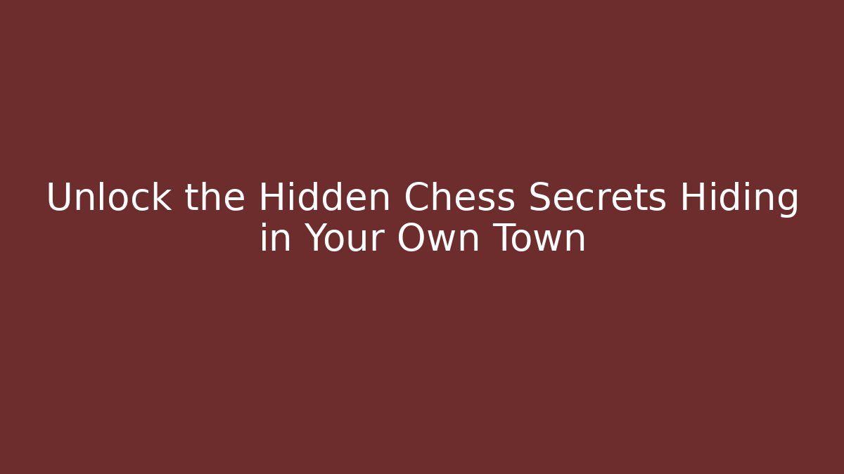 Unlock the Hidden Chess Secrets Hiding in Your Own Town