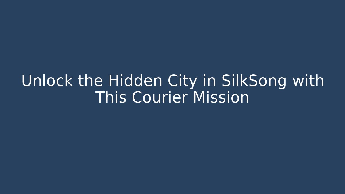 Unlock the Hidden City in SilkSong with This Courier Mission