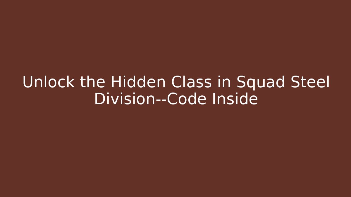 Unlock the Hidden Class in Squad Steel Division—Code Inside