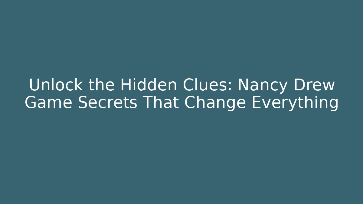 Unlock the Hidden Clues: Nancy Drew Game Secrets That Change Everything - Método de Aprovação