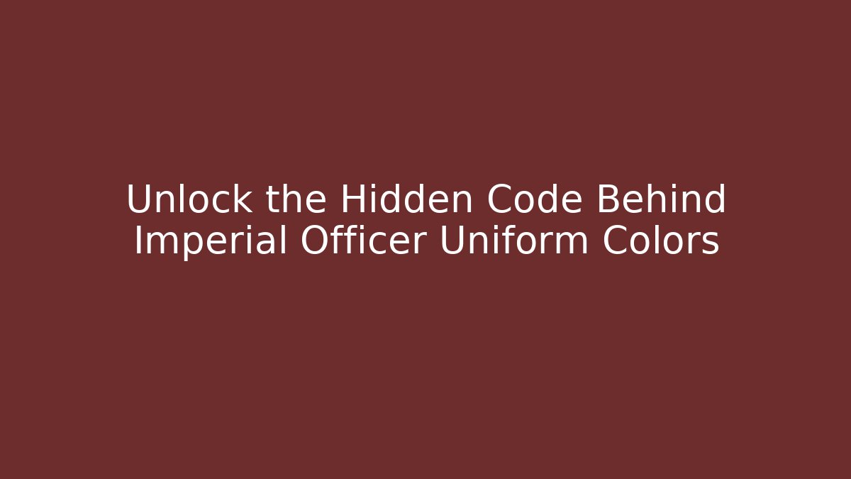 Unlock the Hidden Code Behind Imperial Officer Uniform Colors