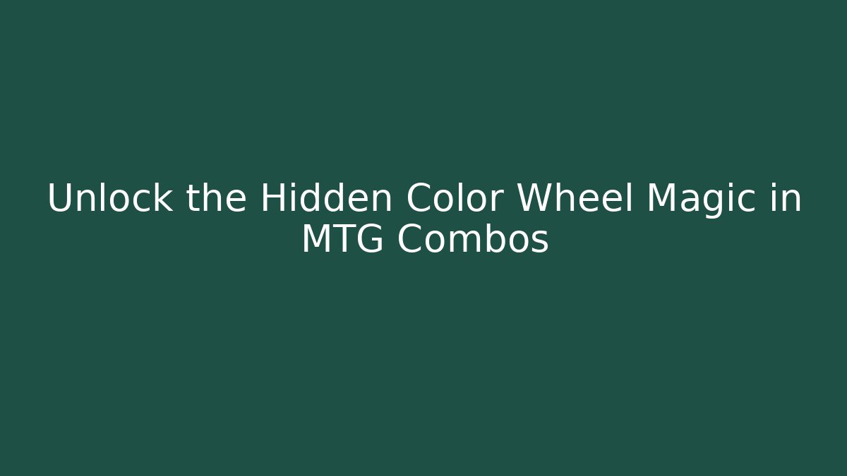 Unlock the Hidden Color Wheel Magic in MTG Combos