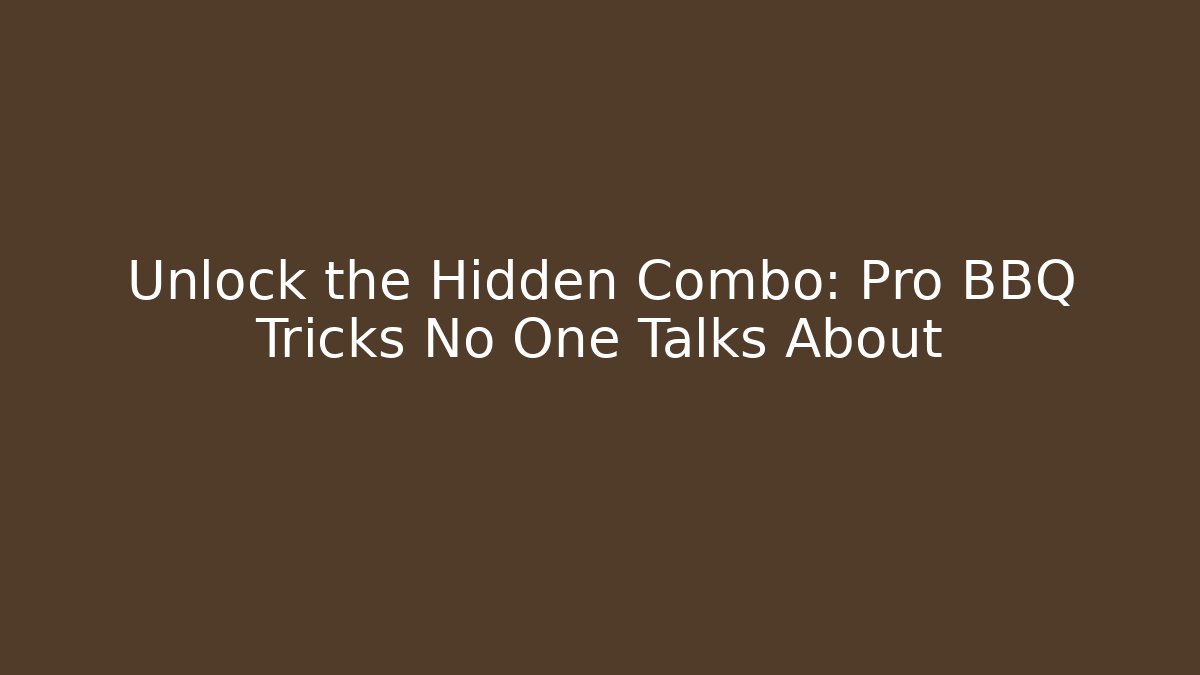 Unlock the Hidden Combo: Pro BBQ Tricks No One Talks About