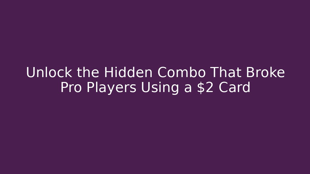 Unlock the Hidden Combo That Broke Pro Players Using a $2 Card - Método de Aprovação