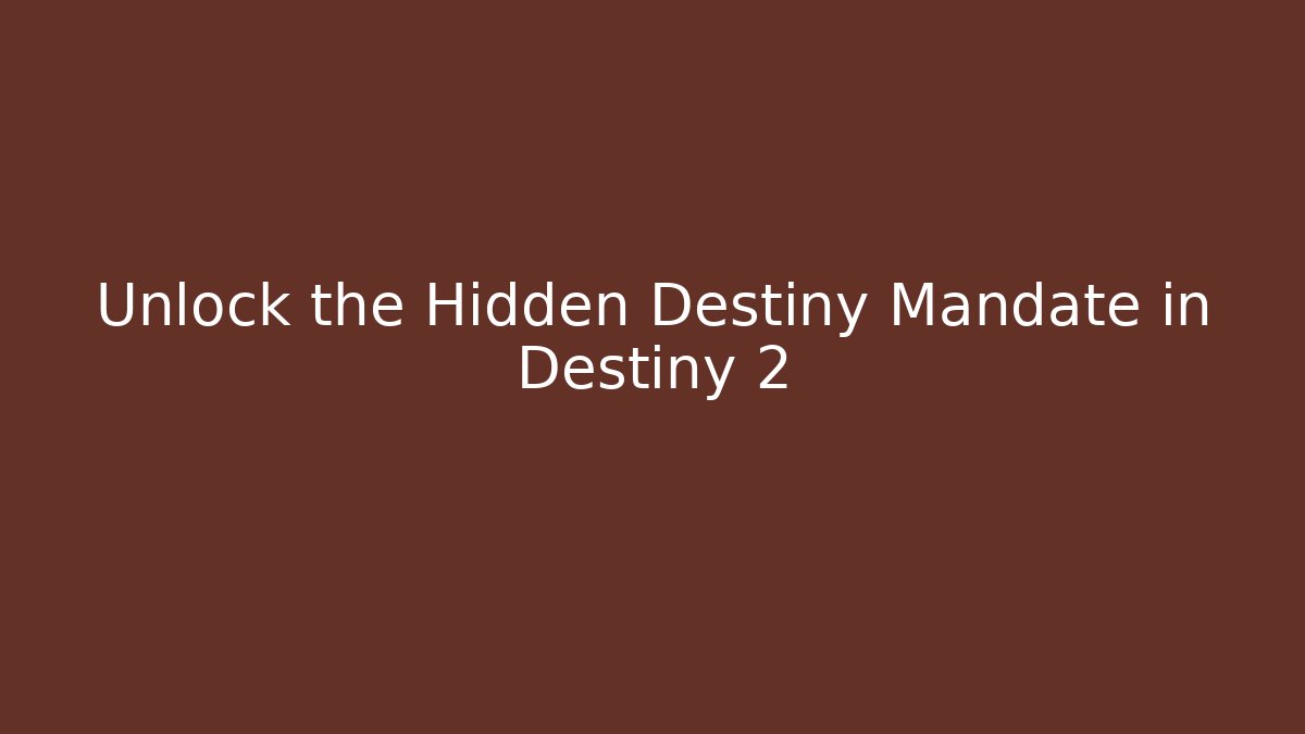 Unlock the Hidden Destiny Mandate in Destiny 2 - Método de Aprovação