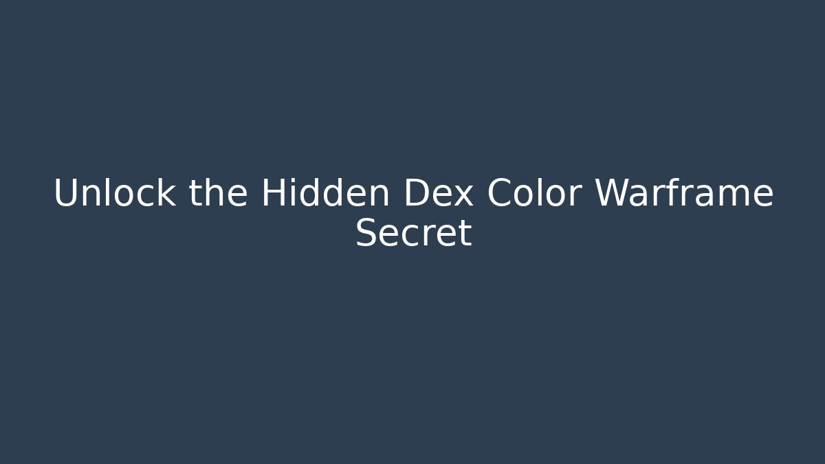 Unlock the Hidden Dex Color Warframe Secret - Método de Aprovação