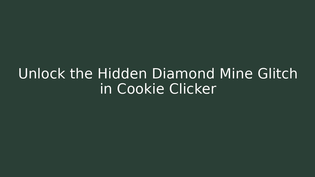 Unlock the Hidden Diamond Mine Glitch in Cookie Clicker
