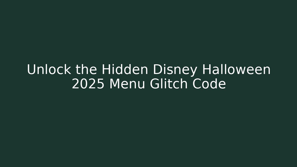 Unlock the Hidden Disney Halloween 2025 Menu Glitch Code