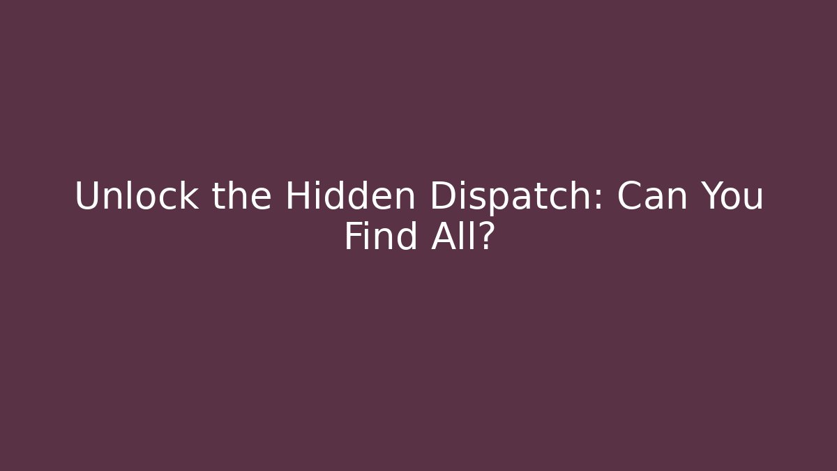 Unlock the Hidden Dispatch: Can You Find All? - Método de Aprovação